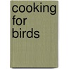 Cooking For Birds by Mark Golley