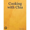 Cooking with Chia door Gloria Hoover