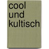 Cool und Kultisch door Jörg Schmitt-Kilian