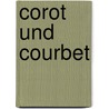 Corot Und Courbet by Julius Meier-Graefe