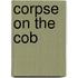 Corpse on the Cob