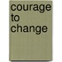 Courage To Change