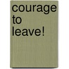 Courage To Leave! door Acquanetta Kommenus