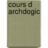 Cours D Archdogic