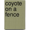 Coyote on a Fence by Bruce Graham