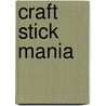 Craft Stick Mania door Christine M. Irvin