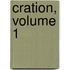Cration, Volume 1