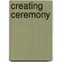 Creating Ceremony