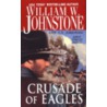 Crusade Of Eagles by William W. Johnstone