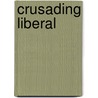 Crusading Liberal by Roger Biles