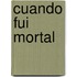 Cuando Fui Mortal