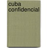 Cuba Confidencial by Anne Louise Bardach