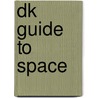 Dk Guide To Space by Peter Bond