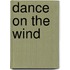 Dance On The Wind