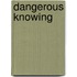 Dangerous Knowing