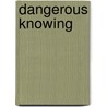 Dangerous Knowing door James T. Sears