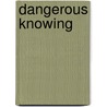 Dangerous Knowing by James T. Sears