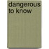 Dangerous To Know