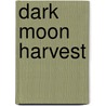 Dark Moon Harvest door McKinzie Heart