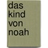 Das Kind von Noah