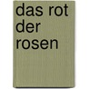 Das Rot der Rosen door Von Rainer Maria Rilke