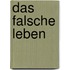 Das falsche Leben