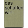 Das schaffen wir! door Sabine Schepp