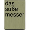 Das süße Messer door Jochen Jung