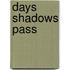 Days Shadows Pass
