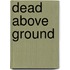 Dead Above Ground