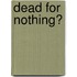 Dead for Nothing?