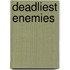 Deadliest Enemies
