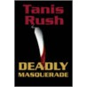 Deadly Masquerade door Tanis Rush