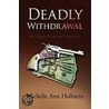 Deadly Withdrawal door Michelle Ann Hollstein