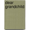 Dear Grandchild door Rick Shrader