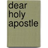 Dear Holy Apostle door Betty Muhammed