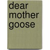 Dear Mother Goose by Michael Rosen