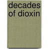Decades Of Dioxin door Warren B. Crummett