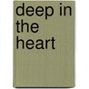 Deep In The Heart door James McEnteer