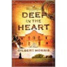 Deep in the Heart door Gilbert Morris