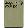 Degunking Your Pc door Joli Ballew