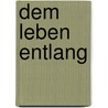 Dem Leben entlang door Onbekend