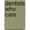 Dentists Who Care door Muriel J. Bebeau