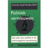 Politiek vernieuwen door H. Dijstelbloem