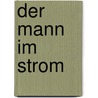 Der Mann im Strom by Siegfried Lenz