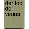 Der Tod der Venus door Care Santos