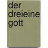 Der dreieine Gott by Gisbert Greshake