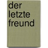 Der letzte Freund door Tahar Ben Jelloun