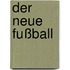 Der neue Fußball