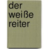 Der weiße Reiter door Bernard Cornwell